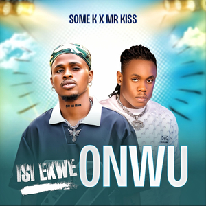 Isi Ekwe Onwu (feat. Mr Kiss)