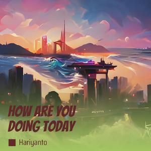 How Are You Doing Today