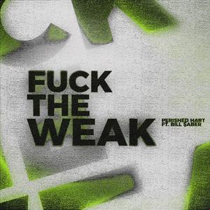 **** THE WEAK (feat. Bill $Aber & ARAGOTH)