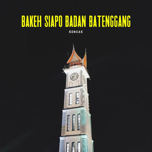 Bakeh Siapo Badan Batenggang