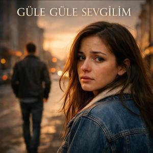Güle güle Sevgilim