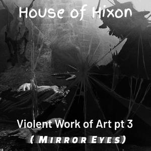 Violent Work of Art Pt. 3 (Mirror Eyes)