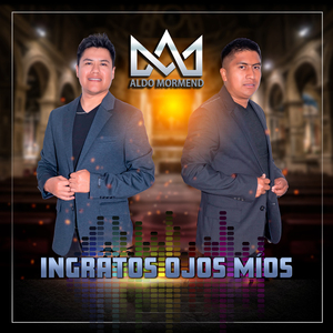 Ingratos Ojos Míos