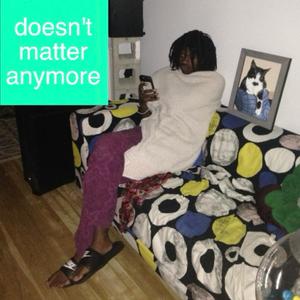 DOESN'T MATTER ANYMORE