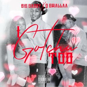 I Gotchu Too (feat. Q Gwallaa)