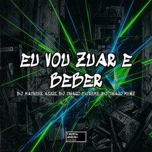 EU VOU ZUAR E BEBER X OH NANANÃ (DJ Thiago extreme & Dj Thiago Muniz Remix)
