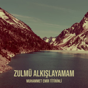 Zulmü Alkışlayamam