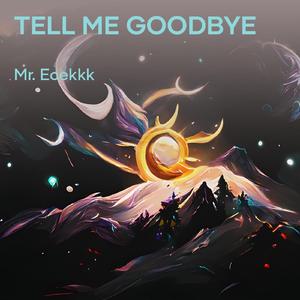 Tell Me Goodbye