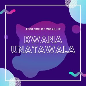Bwana Unatawala