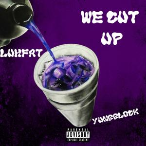 We cut up (feat. Yungglock)