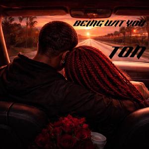 Being wit you