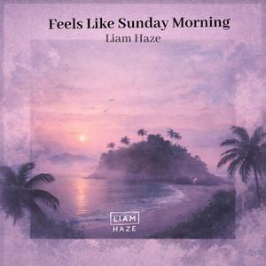 Feels Like Sunday Morning