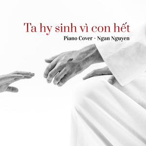 Ta hy sinh vì con hết