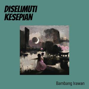 Diselimuti Kesepian