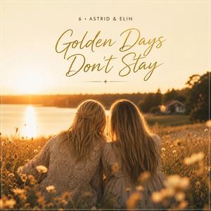 Golden Days Don’t Stay