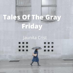 Tales Of The Gray Friday