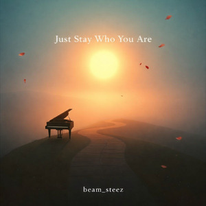 Just Stay Who You Are