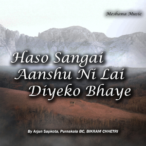 Haso Sangai Aanshu Ni Lai Diyeko Bhaye