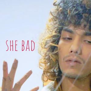 SHE BAD