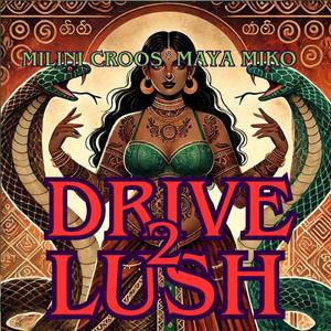 Drive 2 Lush (feat. Maya Miko)
