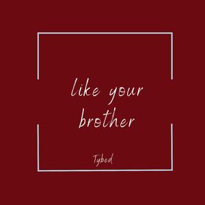 like your brother