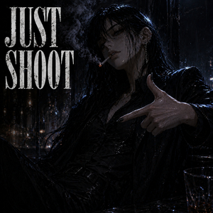 JUST SHOOT.