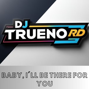 Baby, I'll Be There for You