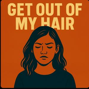 Get Out Of My Hair