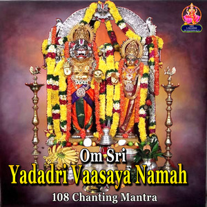 Om Sri Yadadri Vaasaya Namah