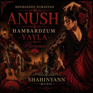 HOVHANNES TUMANYAN ANUSH Հովհաննես Թումանյան Անուշ HAMBARDZUM YAYLA(Flamenco)