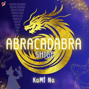 ABRACADABRA SHIGE