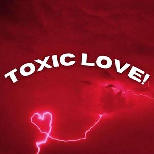toxic love!