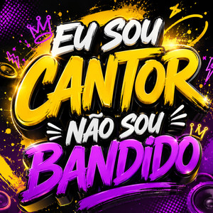 Eu Sou Cantor, Não Sou Bandido
