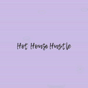 Hot House Hustle