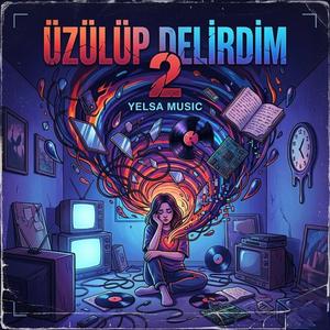 ÜZÜLÜP DELİRDİM 2