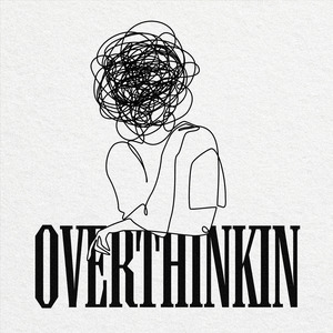 Overthinkin