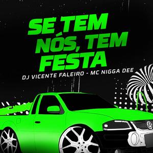 SE TEM NÓS TEM FESTA (feat. MC Nigaa Dee)