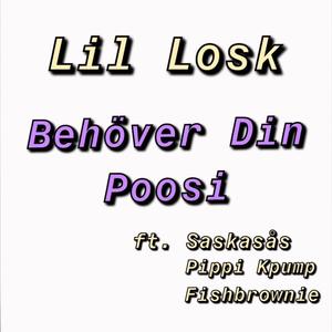 Behöver Din Poosi (feat. Saskasås, Pippi Kpump & Fishbrownie)