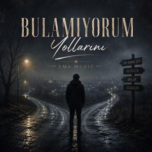 Bulamıyorum Yollarını