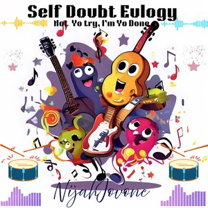 Self Doubt Eulogy. Not Yo Try, I'm Yo Done