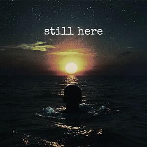 still here