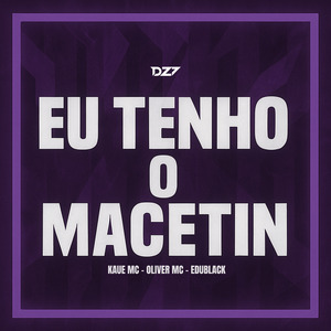 EU TENHO O MACETIN