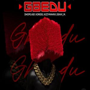 GBEDU (feat. Dj Mighty Jhay, Nextprodx, Korede Trov, Kizzymahny & Eskay M)