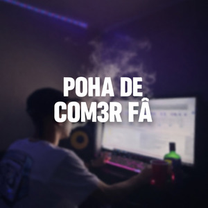 Poha de Com3R Fã