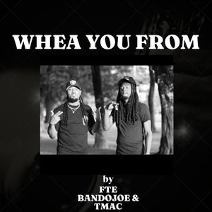 Whea you from (feat. BANDO JOE)
