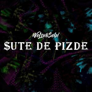 $ute De Pizde
