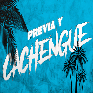 PREVIA Y CACHENGUE - VERANO 2024