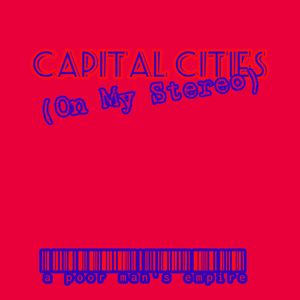 Capital Cities (On My Stereo)