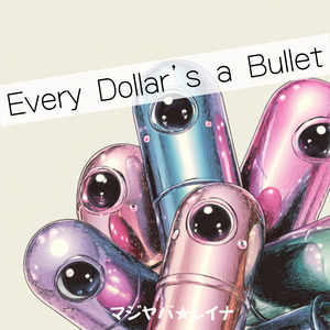 Every Dollar’s a Bullet
