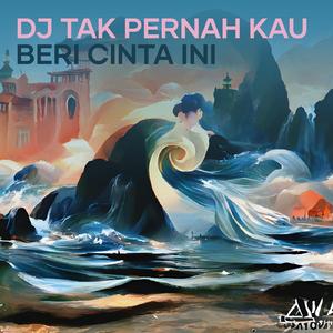 Dj Tak Pernah Kau Beri Cinta Ini